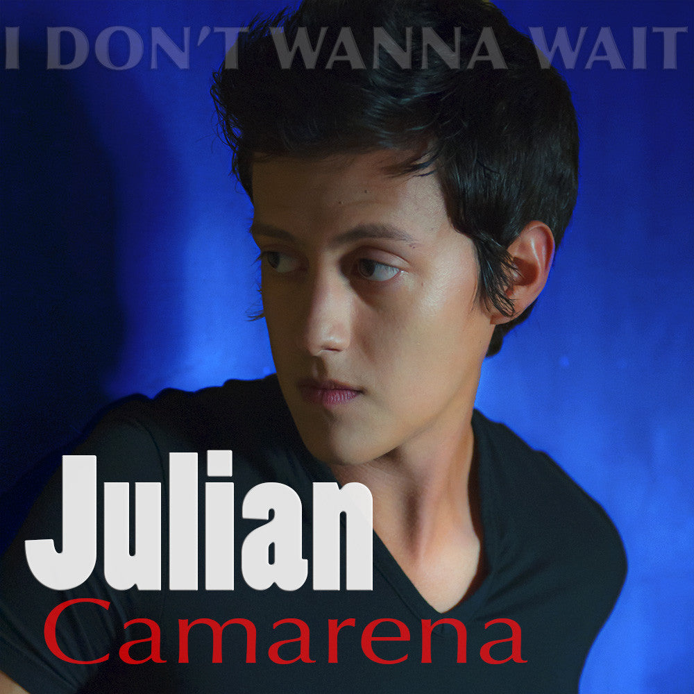 Julian Camarena - I Don't Wanna Wait (Single)